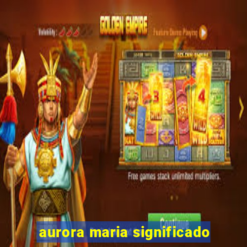 aurora maria significado